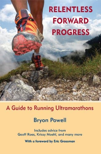 Relentless Forward Progress: A Guide to Running Ultramarathons (English Edition)