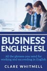 Business English ESL: All the phrases you need for working and succeeding in English (English Edition)