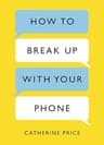 How to Break Up With Your Phone: The 30-Day Plan to Take Back Your Life (English Edition)