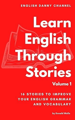 Learn English Through Stories: 16 Stories to Improve Your English Grammar and English Vocabulary (English Edition)