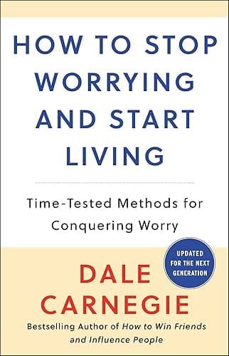 How to Stop Worrying and Start Living: Time-Tested Methods for Conquering Worry (Dale Carnegie Books) (English Edition)
