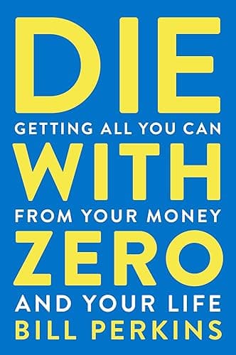 Die With Zero: Getting All You Can from Your Money and Your Life (English Edition)