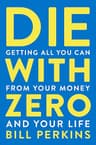 Die With Zero: Getting All You Can from Your Money and Your Life (English Edition)