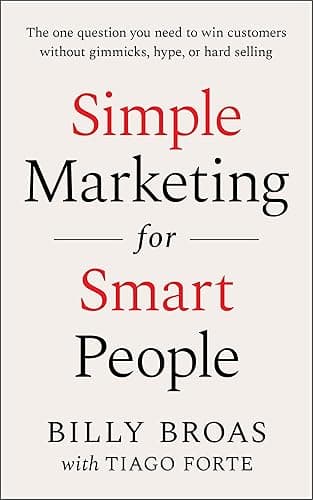 Simple Marketing For Smart People: The One Question You Need to Win Customers without Gimmicks, Hype, or Hard Selling (English Edition)