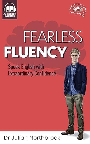 Fearless Fluency: Speak English with Extraordinary Confidence (Quick 'n' Dirty English Learning Guides Book 2) (English Edition)