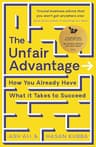 The Unfair Advantage: BUSINESS BOOK OF THE YEAR AWARD-WINNER: How You Already Have What It Takes to Succeed (English Edition)
