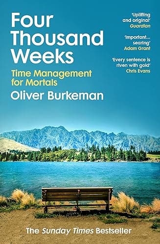 Four Thousand Weeks: Embrace your limits. Change your life. Make your four thousand weeks count. (English Edition)