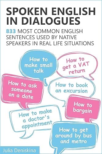 Spoken English in Dialogues: 833 common English sentences used by native speakers in everyday life situations (English Edition)