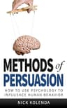 Methods of Persuasion: How to Use Psychology to Influence Human Behavior (English Edition)