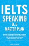 IELTS Speaking 8.5 Master Plan. Master Speaking Strategies &amp; Speaking Vocabulary for the Real Test, Including 100+ IELTS Speaking Activities: IELTS Speaking ... (IELTS Vocabulary Book 5) (English Edition)