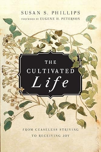 The Cultivated Life: From Ceaseless Striving to Receiving Joy (English Edition)