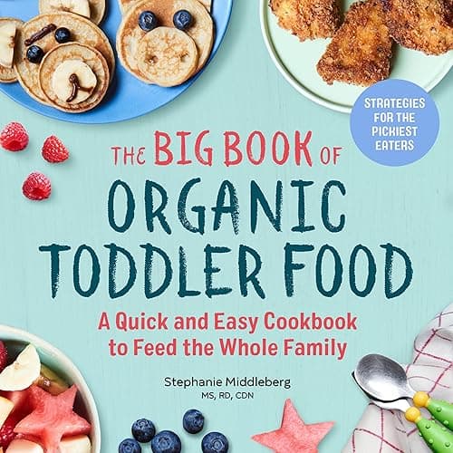The Big Book of Organic Toddler Food: A Quick and Easy Cookbook to Feed the Whole Family (Organic Foods for Baby and Toddler) (English Edition)