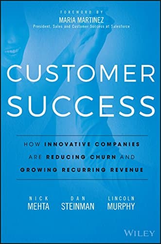 Customer Success: How Innovative Companies Are Reducing Churn and Growing Recurring Revenue (English Edition)