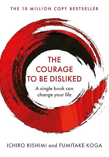 The Courage To Be Disliked: A single book can change your life (Courage To series 1) (English Edition)