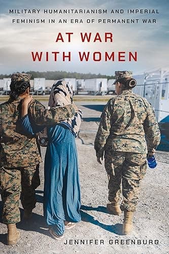 At War with Women: Military Humanitarianism and Imperial Feminism in an Era of Permanent War (English Edition)