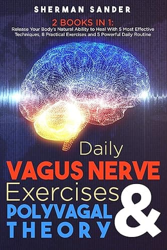 Daily Vagus Nerve Exercises & Polyvagal Theory 2 Books in 1: Release your Body’s Natural Ability to Heal with 5 Most Effective Techniques, 8 Practical ... 5 Powerful Daily Routine (English Edition)